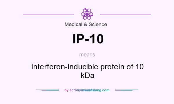 What does IP-10 mean? It stands for interferon-inducible protein of 10 kDa