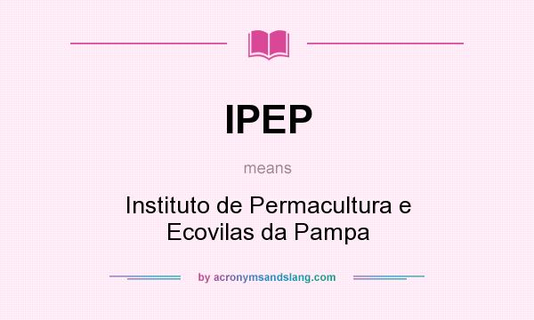 What does IPEP mean? It stands for Instituto de Permacultura e Ecovilas da Pampa