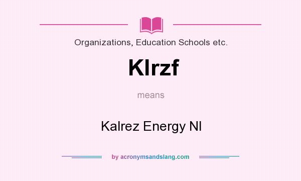 What does Klrzf mean? It stands for Kalrez Energy Nl