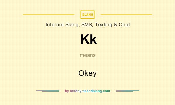 What does Kk mean? It stands for Okey