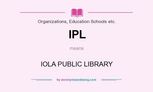 What does IPL mean? It stands for IOLA PUBLIC LIBRARY