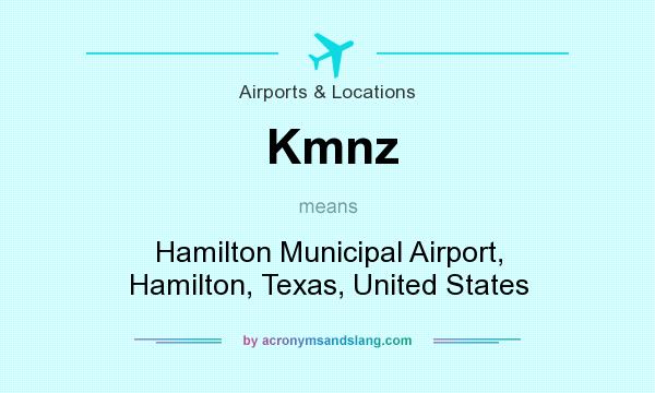 What does Kmnz mean? It stands for Hamilton Municipal Airport, Hamilton, Texas, United States