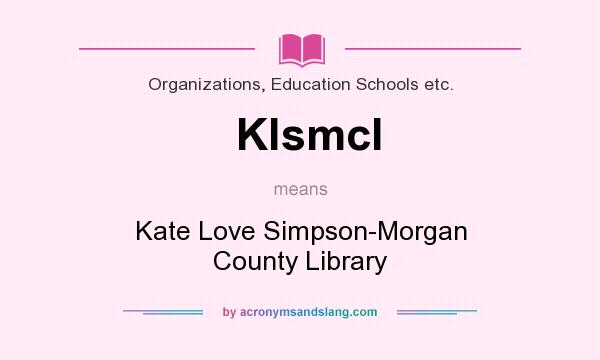 What does Klsmcl mean? It stands for Kate Love Simpson-Morgan County Library