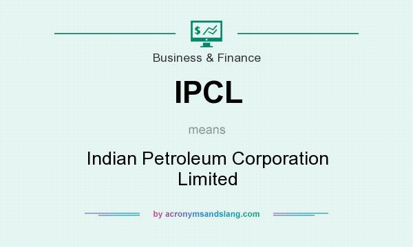What does IPCL mean? It stands for Indian Petroleum Corporation Limited