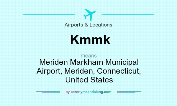 What does Kmmk mean? It stands for Meriden Markham Municipal Airport, Meriden, Connecticut, United States