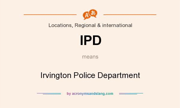 What does IPD mean? It stands for Irvington Police Department