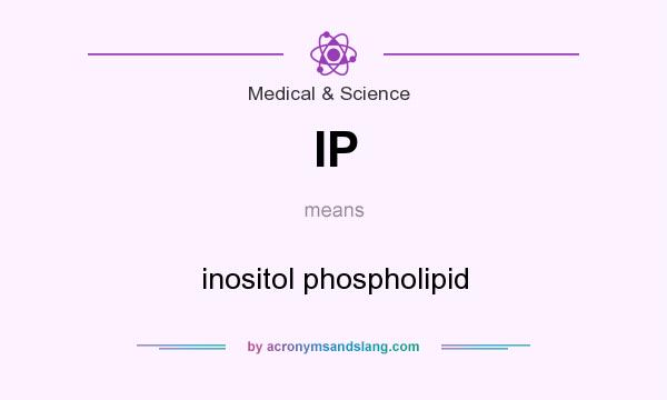 What does IP mean? It stands for inositol phospholipid