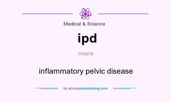 What does ipd mean? It stands for inflammatory pelvic disease