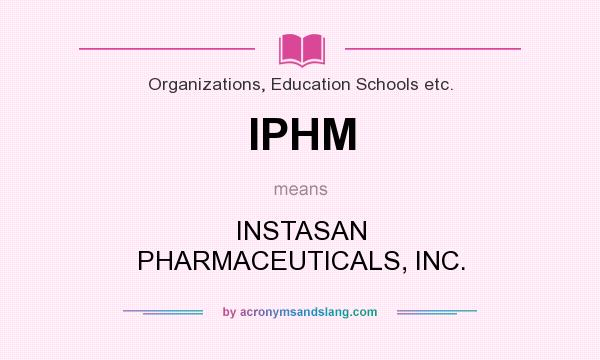 What does IPHM mean? It stands for INSTASAN PHARMACEUTICALS, INC.