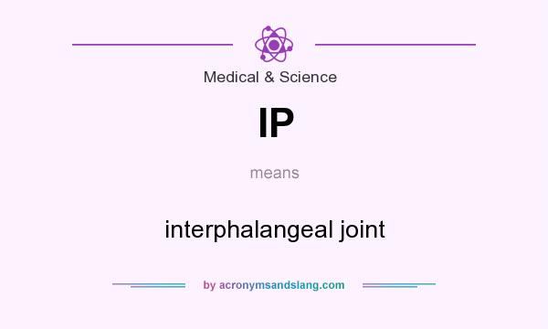 What does IP mean? It stands for interphalangeal joint