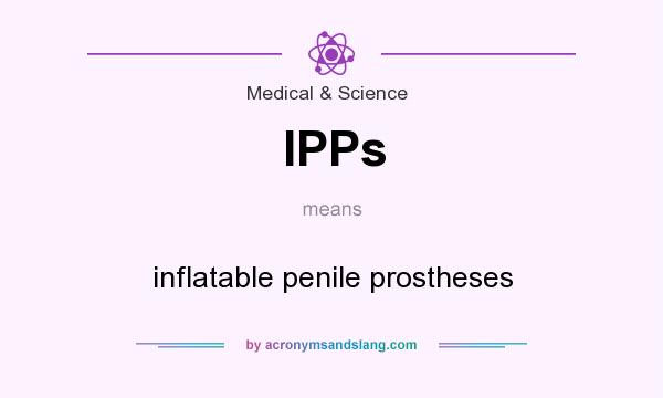 What does IPPs mean? It stands for inflatable penile prostheses
