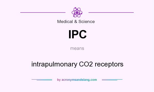 What does IPC mean? It stands for intrapulmonary CO2 receptors