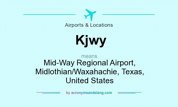 What does Kjwy mean? It stands for Mid-Way Regional Airport, Midlothian/Waxahachie, Texas, United States