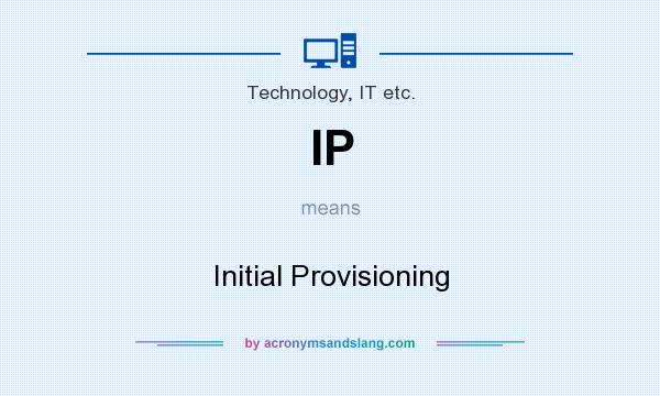 What does IP mean? It stands for Initial Provisioning