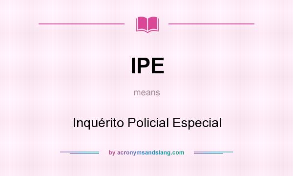 What does IPE mean? It stands for Inquérito Policial Especial