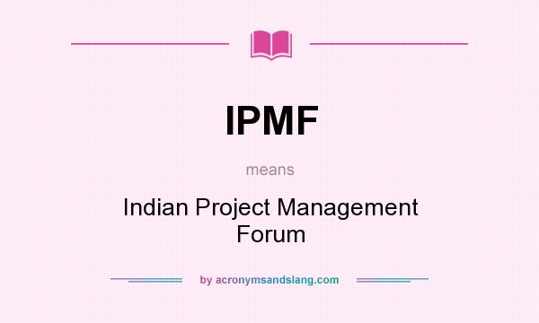 What does IPMF mean? It stands for Indian Project Management Forum