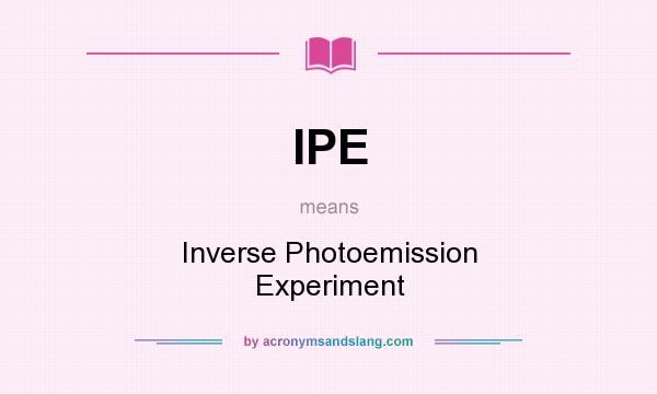 What does IPE mean? It stands for Inverse Photoemission Experiment