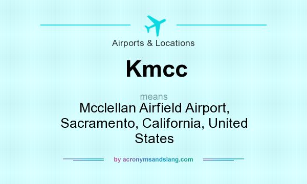 What does Kmcc mean? It stands for Mcclellan Airfield Airport, Sacramento, California, United States