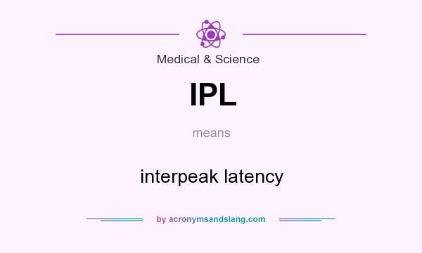 What does IPL mean? It stands for interpeak latency