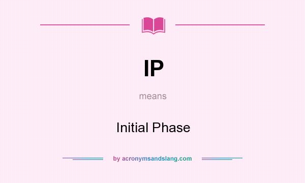 What does IP mean? It stands for Initial Phase