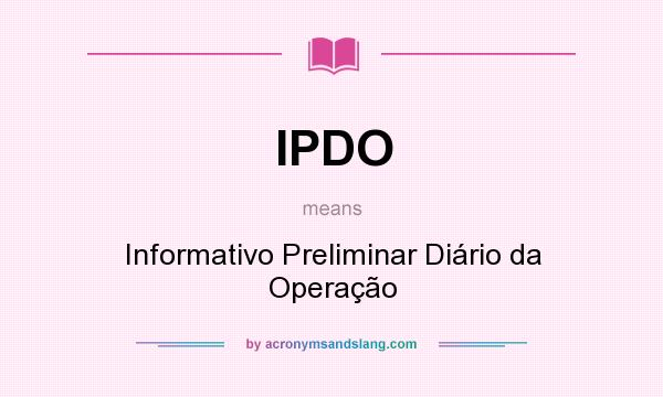 What does IPDO mean? It stands for Informativo Preliminar Diário da Operação