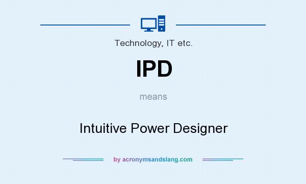 What does IPD mean? It stands for Intuitive Power Designer