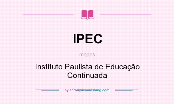 What does IPEC mean? It stands for Instituto Paulista de Educação Continuada