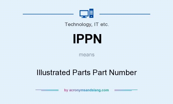 What does IPPN mean? It stands for Illustrated Parts Part Number