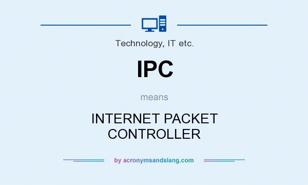 What does IPC mean? It stands for INTERNET PACKET CONTROLLER