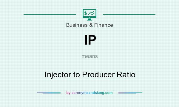 What does IP mean? It stands for Injector to Producer Ratio
