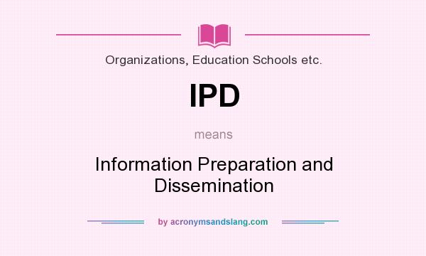 What does IPD mean? It stands for Information Preparation and Dissemination