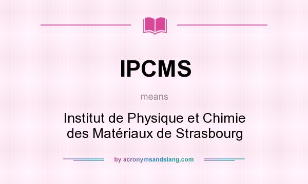 What does IPCMS mean? It stands for Institut de Physique et Chimie des Matériaux de Strasbourg