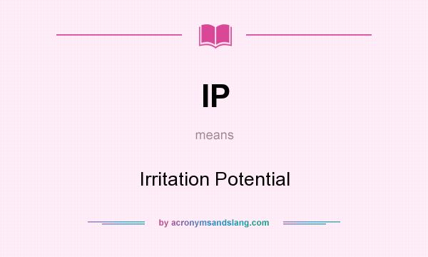 What does IP mean? It stands for Irritation Potential