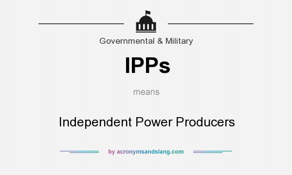 What does IPPs mean? It stands for Independent Power Producers