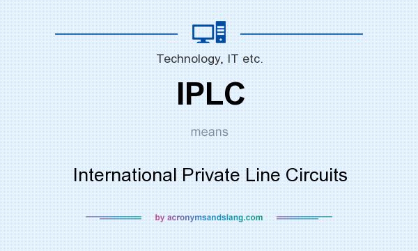 What does IPLC mean? It stands for International Private Line Circuits