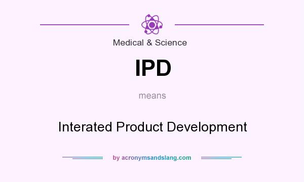 What does IPD mean? It stands for Interated Product Development