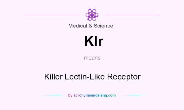 What does Klr mean? It stands for Killer Lectin-Like Receptor