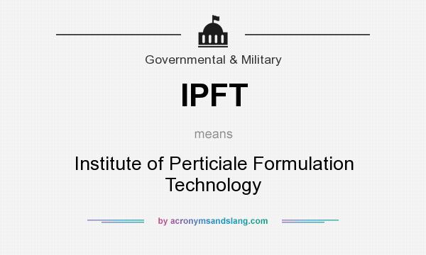 What does IPFT mean? It stands for Institute of Perticiale Formulation Technology