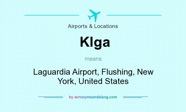 What does Klga mean? It stands for Laguardia Airport, Flushing, New York, United States
