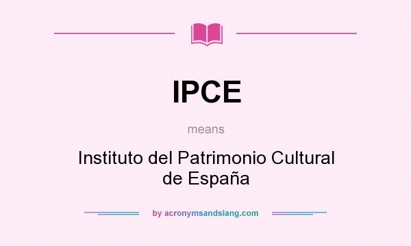 What does IPCE mean? It stands for Instituto del Patrimonio Cultural de España
