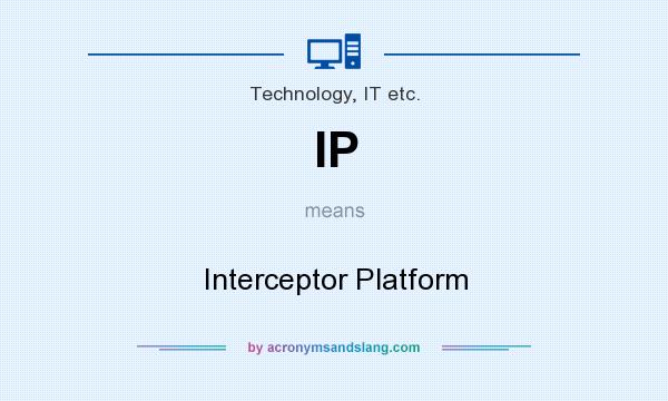 What does IP mean? It stands for Interceptor Platform