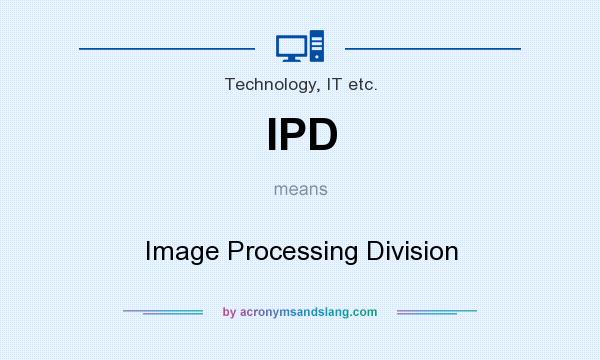 What does IPD mean? It stands for Image Processing Division