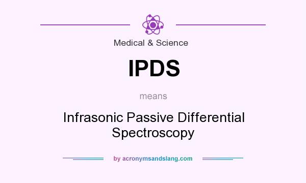 What does IPDS mean? It stands for Infrasonic Passive Differential Spectroscopy