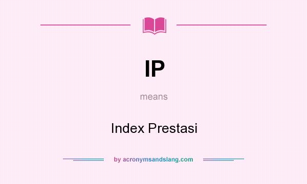 What does IP mean? It stands for Index Prestasi