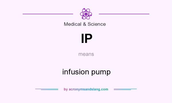 What does IP mean? It stands for infusion pump