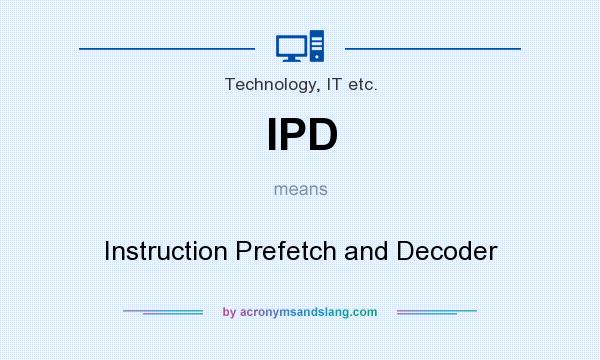 What does IPD mean? It stands for Instruction Prefetch and Decoder