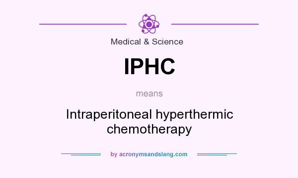 What does IPHC mean? It stands for Intraperitoneal hyperthermic chemotherapy