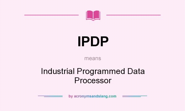 What does IPDP mean? It stands for Industrial Programmed Data Processor