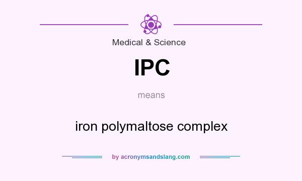 What does IPC mean? It stands for iron polymaltose complex