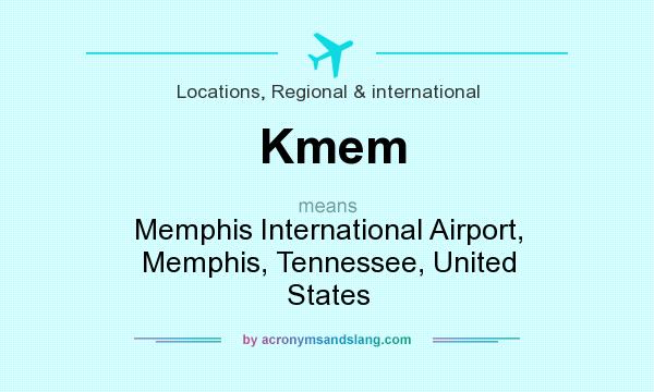 What does Kmem mean? It stands for Memphis International Airport, Memphis, Tennessee, United States